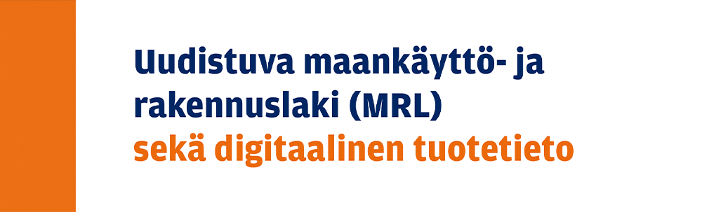 Uudistuva maankäyttö- ja rakennuslaki (MRL) sekä digitaalinen tuotetieto